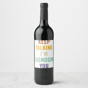 Étiquette Pour Bouteilles De Vin Continuez à parler Je vous Diagnostique Je Psychia