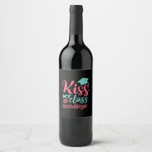 Étiquette Pour Bouteilles De Vin Graduation   Kiss My Class Goodbye