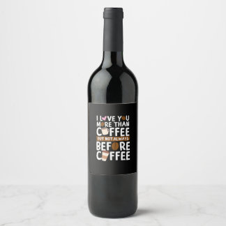 Étiquette Pour Bouteilles De Vin Je t'aime plus que le café mais pas toujours avant