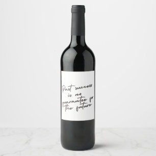 Étiquette Pour Bouteilles De Vin Le succès passé n'est pas une garantie citation