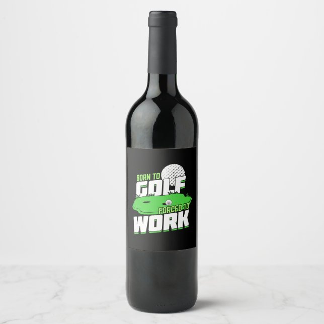 Étiquette Pour Bouteilles De Vin Né Au Golf Forcé À Travailler (Devant)