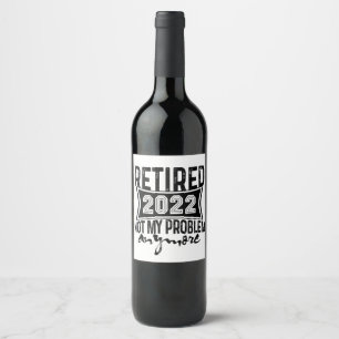 Étiquette Pour Bouteilles De Vin Retraité 2022 Pas mon problème Plus de retraite