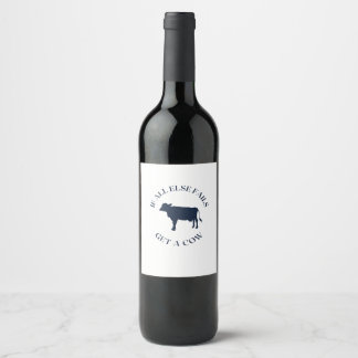 Étiquette Pour Bouteilles De Vin Si tout le reste échoue, procurez-vous une vache