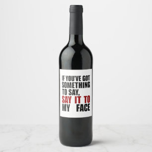 Étiquette Pour Bouteilles De Vin Si vous avez quelque chose à dire en face