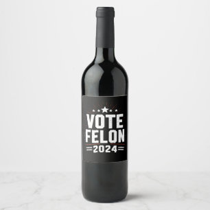 Étiquette Pour Bouteilles De Vin Votez Felon Trump 2024 Drôle Élection Vote
