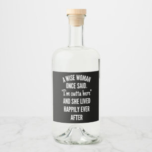 Étiquettes Pour Bouteilles De Liqueur Untitled designA Wise Woman Once Said I'm Outta