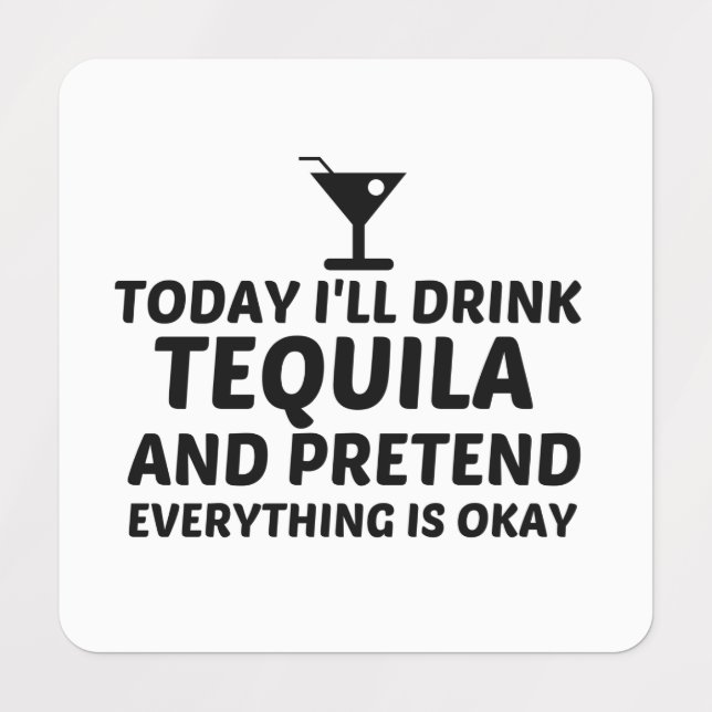ÉTIQUETTES TEQUILA PRÉTEND QUE TOUT VA BIEN (Design 1)