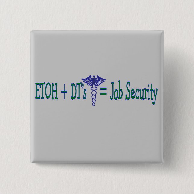 ETOH Job Security--Funny Nurse Gifts 2 Inch Square Button (Front)