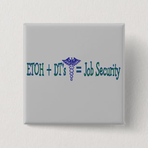 ETOH Job Security--Funny Nurse Gifts 2 Inch Square Button