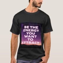 ÊTRE L'ÉNERGIE QUE VOUS VOULEZ ATTIRER T-Shirt