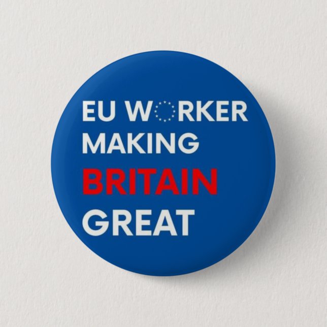 EU WORKER MAKING BRITAIN GREAT 2 INCH ROUND BUTTON (Front)