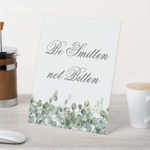 Eucalyptus Greenery-  Be Smitten not Bitten  Pedestal Sign