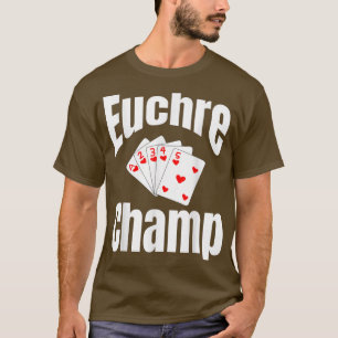 Euchre Champ Card Game Player Game Night Winner Fu T-Shirt