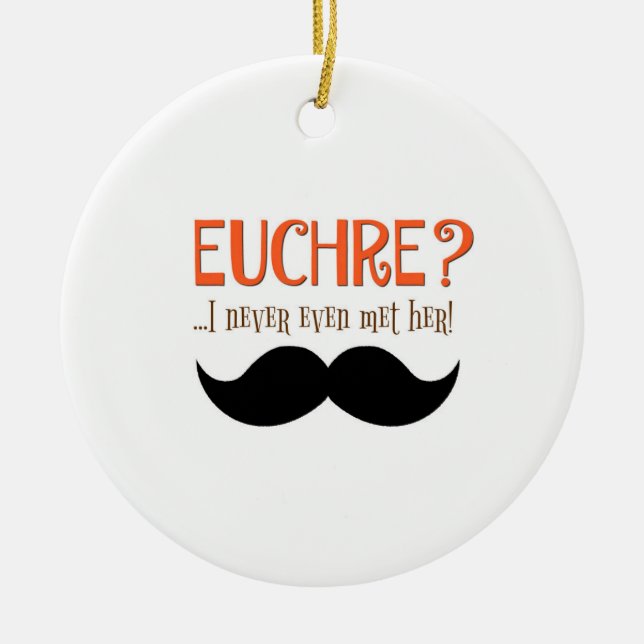 Euchre? I Never Even Met Her! Ornament (Front)
