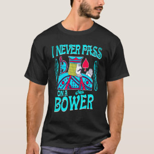 Euchre I Never Pass On A Bower Card Playing New T-Shirt