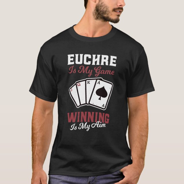 Euchre Is My Game Funny Winning Card Player T-Shirt (Front)