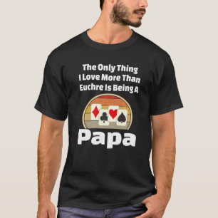 Euchre Papa Card Game Player Grandpa Grandfather R T-Shirt