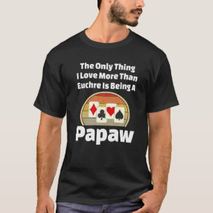 Euchre Papaw Card Game Player Grandpa Papa Grandfa T-Shirt