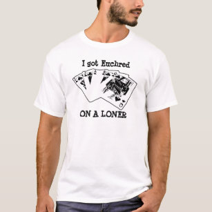 Euchred on a LONER T-Shirt