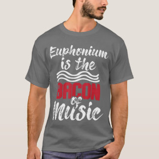 Euphonium Ishe Bacon Of Music Euphoniumist Marchin T-Shirt