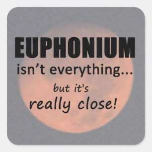 Euphonium Isn't Everything Square Sticker