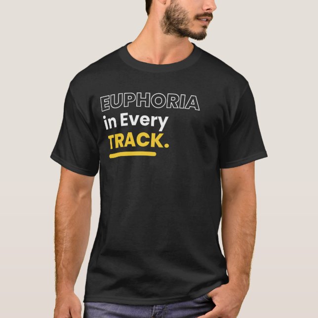 Euphoria in Every Track EDM DJ T-Shirt (Front)