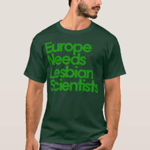 Europe Needs Lesbian Scientists T-Shirt