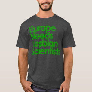 Europe Needs Lesbian Scientists T-Shirt