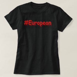  "#European" Cute Design. Buy Now T-Shirt