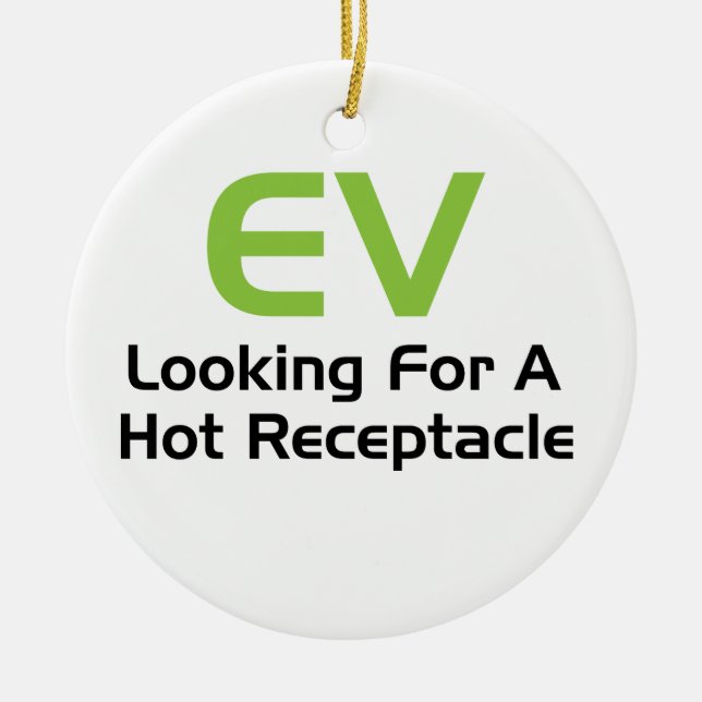 EV Looking For A Hot Receptacle Ceramic Ornament (Front)