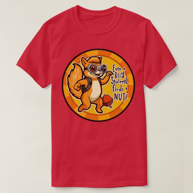Even a Blind Squirrel finds a Nut Chip TShirt (Design Front)