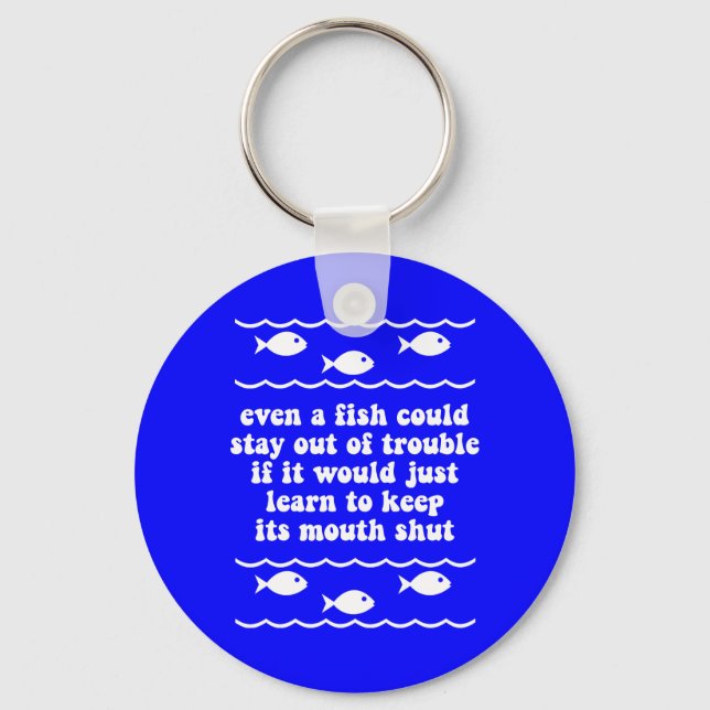 Even a fish could stay out of trouble keychain (Front)