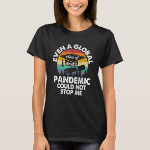 Even A Global Pandemic Could Not Stop Me Graduatio T-Shirt
