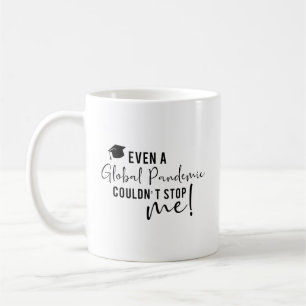 Even a Global Pandemic Couldn't Stop me Graduation Coffee Mug