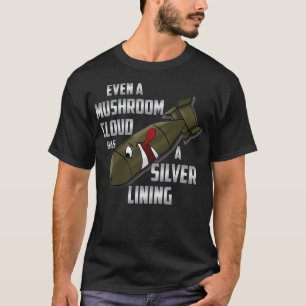Even a mushroom cloud has a silver lining bomb des T-Shirt