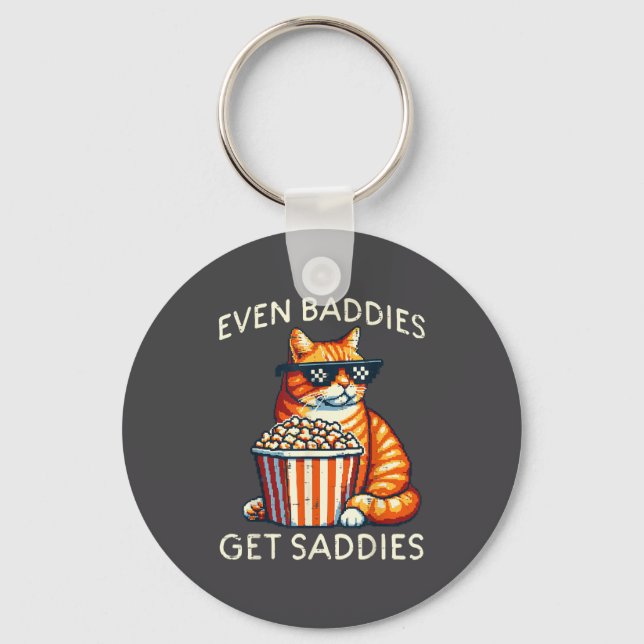 Even Baddies Get Saddies Cat Funny Saying Men Wome Keychain (Front)