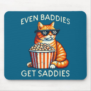 Even Baddies Get Saddies Cat Funny Saying Men Wome Mouse Pad