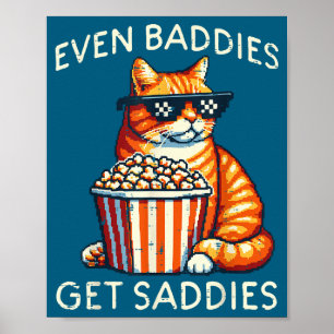 Even Baddies Get Saddies Cat Funny Saying Men Wome Poster