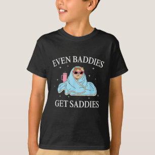 Even Baddies Get Saddies Mental Health Awareness F T-Shirt