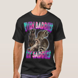 Even Baddies Get Saddies Raccoon Meme T-Shirt