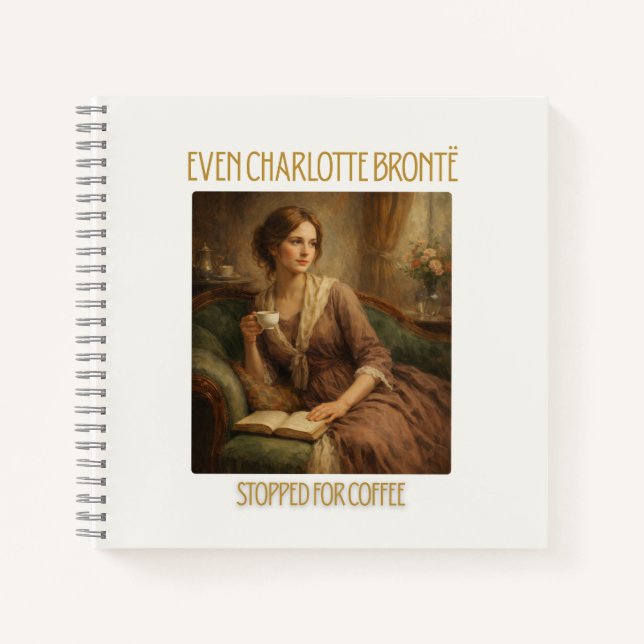 Even Charlotte Brontë Stopped for Coffee Notebook (Front)