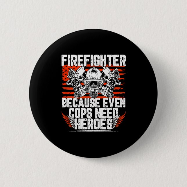 Even Cops Need Heroes Fireman Gift Proud Firefight 2 Inch Round Button (Front)