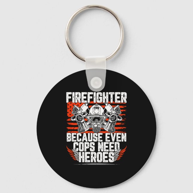 Even Cops Need Heroes Fireman Gift Proud Firefight Keychain (Front)