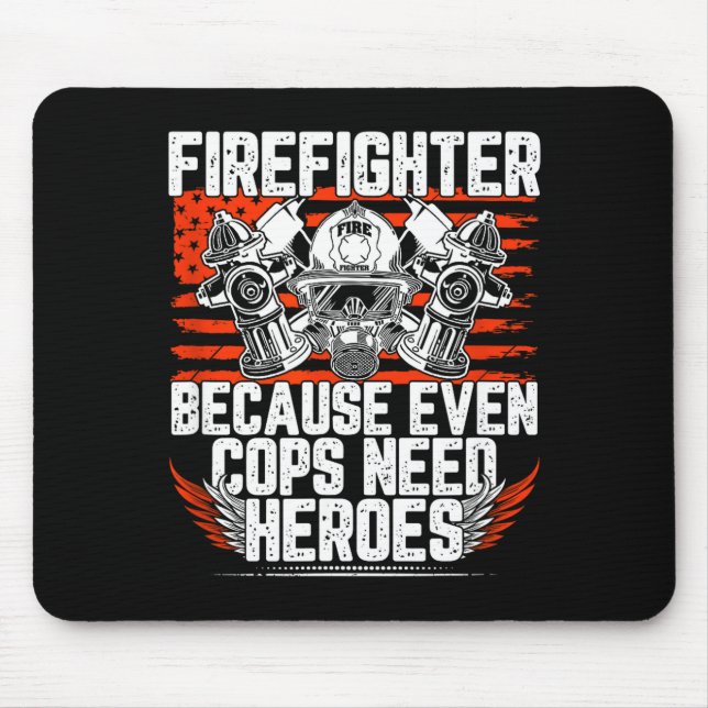 Even Cops Need Heroes Fireman Gift Proud Firefight Mouse Pad (Front)