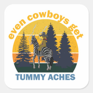 Even Cowboys Get Tummy Aches Square Sticker