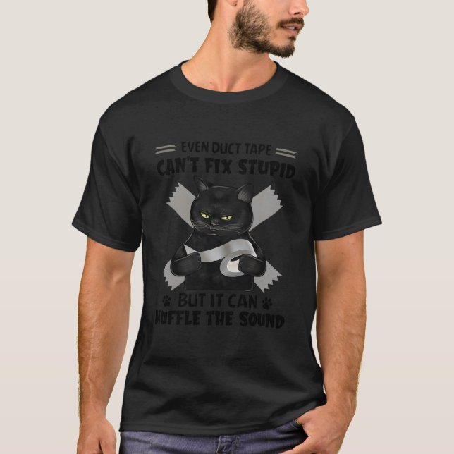 Even Duct Tape Can'T Fix Stupid Black Cat T-Shirt (Front)