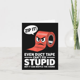 Even Duct Tape Cant Fix Stupid But It Can Muffle T Card