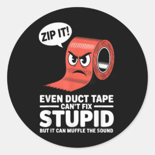 Even Duct Tape Cant Fix Stupid But It Can Muffle T Classic Round Sticker