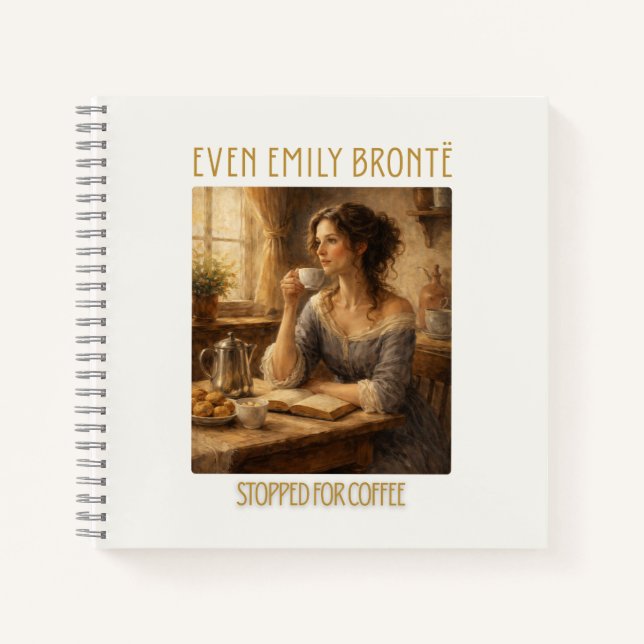 Even Emily Brontë Stopped for Coffee Notebook (Front)