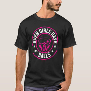 Even Girls Have Balls Paintballer Paintball T-Shirt